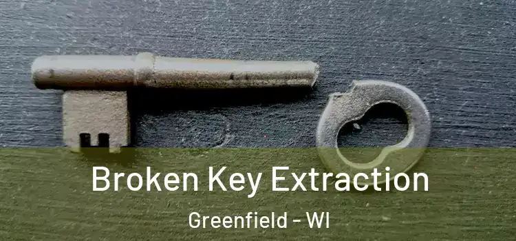Broken Key Extraction Greenfield - WI