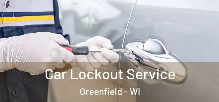 Car Lockout Service Greenfield - WI