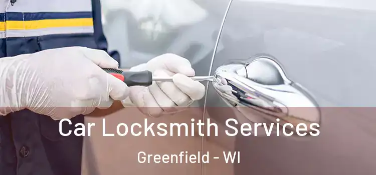 Car Locksmith Services Greenfield - WI