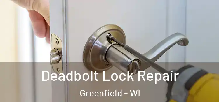 Deadbolt Lock Repair Greenfield - WI
