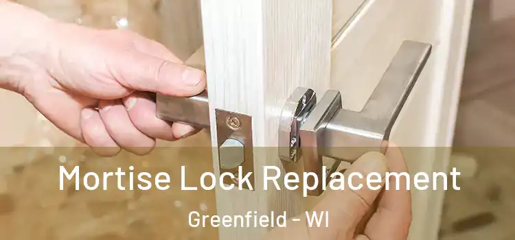 Mortise Lock Replacement Greenfield - WI