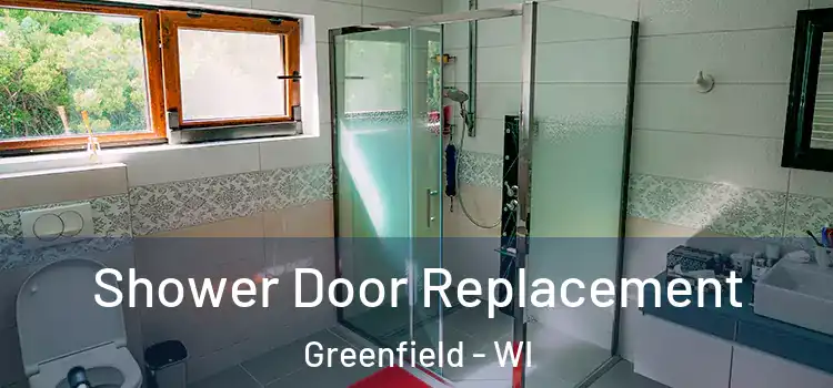 Shower Door Replacement Greenfield - WI